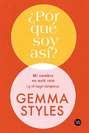 ¿por Qué Soy Así? : Mi Cerebro No Está Roto Y El Tuyo Tampoco cover image