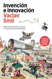 Invención E Innovación : Breve Historia De Los Éxitos Y Fracasos De La Humanidad cover image