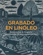 Grabado en linóleo : Guía Creativa De Linografía Para Elaborar 18 Preciosos Proyectos cover image