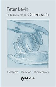 El tesoro de la osteopatía : Contacto, Relación Y Biomecánica cover image