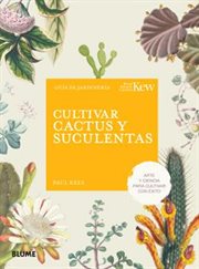 Cultivar cactus y suculentas : Arte Y Ciencia Para Cultivar Con Éxito cover image