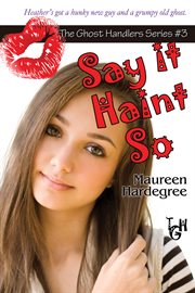 Say it Haint So : The Ghost Handlers Series, Book 3 cover image