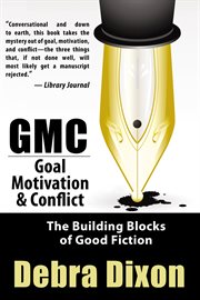 Gmc - goal, motivation, and conflict. The Building Blocks of Good Fiction cover image
