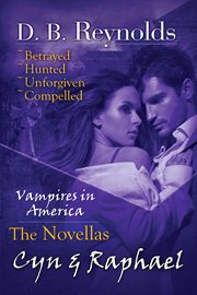 The Cyn & Raphael Novellas : Betrayed, Hunted, Unforgiven, and Compelled cover image