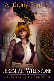Jeremiah Willstone and the clockwork time machine cover image