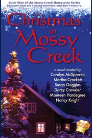Christmas in Mossy Creek : a collective novel featuring the voices of Carolyn McSparren, Martha Crockett, Susan Goggins, Darcy Crowder, Maureen Hardegree, Nancy Knight cover image