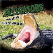 Alligators! : big teeth, fierce hunters cover image