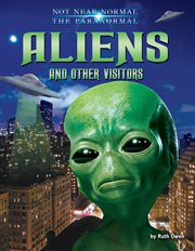 Aliens and Other Visitors : Not Near Normal: The Paranormal cover image
