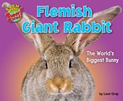 Flemish Giant Rabbit : The World's Biggest Bunny cover image