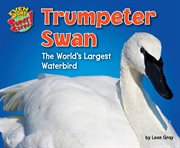 Trumpeter Swan : The World's Largest Waterbird cover image