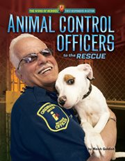 Animal Control Officers to the Rescue : Work of Heroes: First Responders in Action cover image