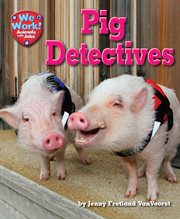 Pig Detectives : We Work! Animals with Jobs cover image