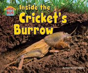 Inside the Cricket's Burrow : Snug as a Bug: Where Bugs Live cover image