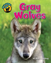 Gray Wolves : Wild Canine Pups cover image