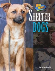 Shelter Dogs : Dog Heroes cover image