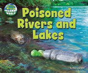 Poisoned Rivers and Lakes : Green World, Clean World cover image
