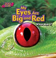 My Eyes Are Big and Red (Tree Frog) : Zoo Clues cover image