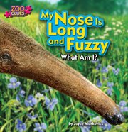 My Nose Is Long and Fuzzy (Anteater) : Zoo Clues cover image