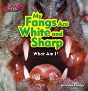 My Fangs Are White and Sharp (Vampire Bat) : Zoo Clues cover image