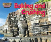 Baking and Crushing : A Look at Metamorphic Rock cover image
