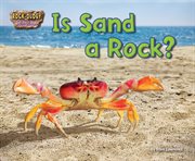 Is Sand a Rock? : Rock-ology: The Hard Facts About Rocks cover image