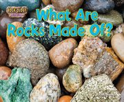 What Are Rocks Made Of? : Rock-ology: The Hard Facts About Rocks cover image