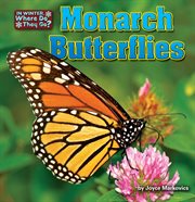 Monarch Butterflies : In Winter, Where Do They Go? cover image