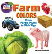 Farm Colors : From Purple Plums to Pink Pigs cover image