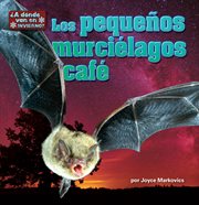 Los pequeños murciélagos café : ¿A dónde van en invierno? cover image