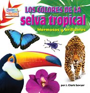 Los colores de la selva tropical : Hermosos y brillantes cover image