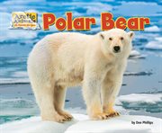 Polar Bear : Arctic Animals: Life Outside the Igloo cover image