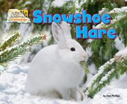 Snowshoe Hare : Arctic Animals: Life Outside the Igloo cover image