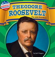 Theodore Roosevelt : The 26th President cover image