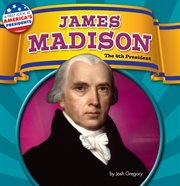 James Madison : The 4th President cover image