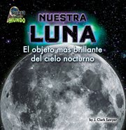 Nuestra Luna : El objeto más brillante del cielo nocturno cover image