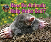 How Do Animals Help Make Soil? : Down & Dirty: The Secrets of Soil cover image
