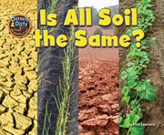 Is All Soil the Same? : Down & Dirty: The Secrets of Soil cover image