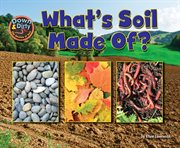 What Is Soil Made Of? : Down & Dirty: The Secrets of Soil cover image
