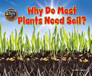 Why Do Most Plants Need Soil? : Down & Dirty: The Secrets of Soil cover image