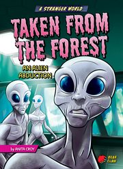 A Stranger World: Taken From the Forest: An Alien Abduction cover image