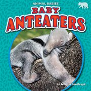 Baby Anteaters : Animal Babies Set Three cover image