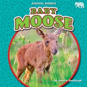 Baby Moose : Animal Babies Set Three cover image