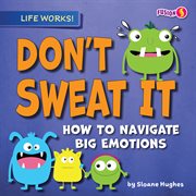 Don't Sweat It : How to Navigate Big Emotions cover image