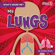 My Lungs : What's Inside Me? cover image