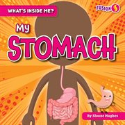 My Stomach : What's Inside Me? cover image