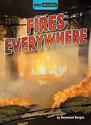 Fires Everywhere : What on Earth? Climate Change Explained cover image