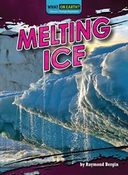 Melting Ice : What on Earth? Climate Change Explained cover image