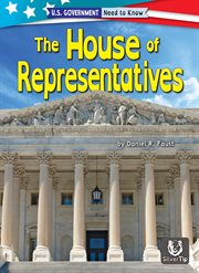 The House of Representatives : U.S. Government: Need to Know cover image
