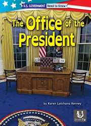 The Office of the President : U.S. Government: Need to Know cover image