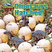 Dinosaurs hatched! cover image